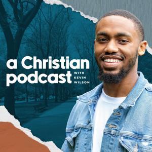 A Christian Podcast with Kevin Wilson by Kevin Wilson