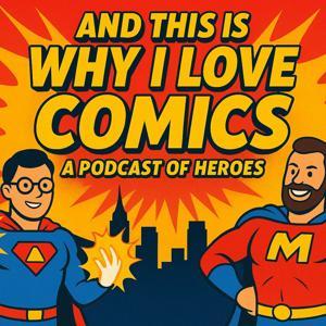 And This Is Why I Love Comics Podcast! by Andy and Mike