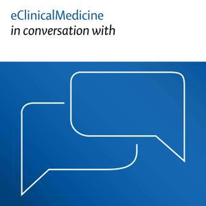 eClinicalMedicine in conversation with by The Lancet Group