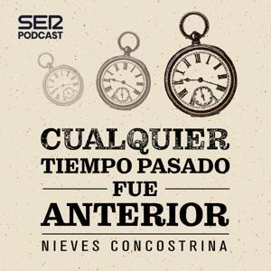 Cualquier tiempo pasado fue anterior by SER Podcast