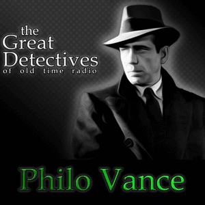 Philo Vance Presented by the Great Detectives of Old Time Radio by Adam Graham