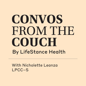 Convos from the Couch by LifeStance Health by LifeStance Health