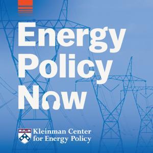 Energy Policy Now by Kleinman Center for Energy Policy