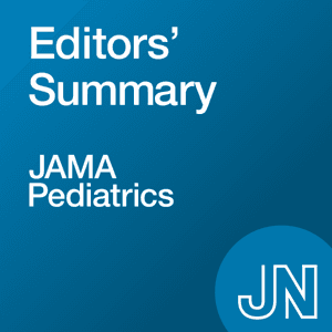 JAMA Pediatrics Editors' Summary by JAMA Network