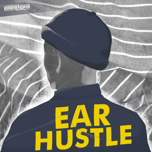Ear Hustle by Ear Hustle & Radiotopia