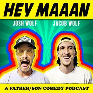 Hey, Maaan - A Comedy Podcast With Comedians Josh Wolf And Jacob Wolf by Josh Wolf