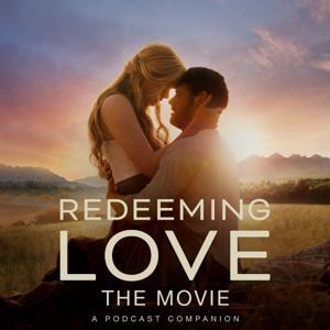 Redeeming Love: A Movie Companion Podcast by Lasting Media