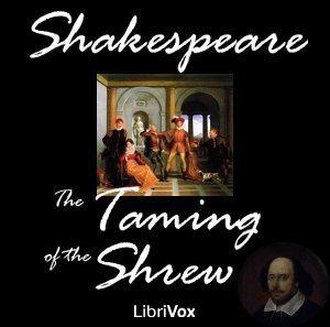 Taming of the Shrew, The by William Shakespeare (1564 - 1616) by LibriVox