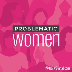 Problematic Women by The Daily Signal