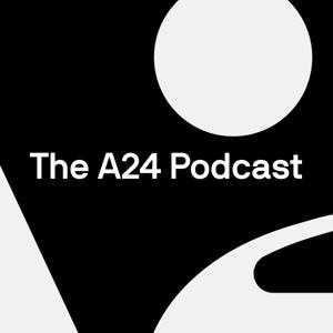 The A24 Podcast by A24