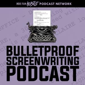 Bulletproof Screenwriting™ Podcast by Bulletproof Screenwriting