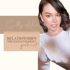 Relationships the Good and the Messy! by Sally Kalan