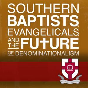 Southern Baptists, Evangelicals, and the Future of Denominationalism by Union University