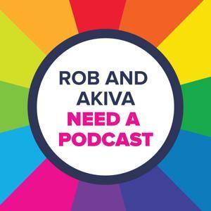 Rob and Akiva Need a Podcast by Rob Has a Podcast