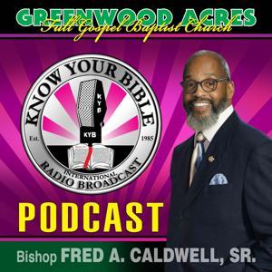 Know Your Bible Radio Podcast by Bishop Fred A. Caldwell, Sr. Pastor/Teacher