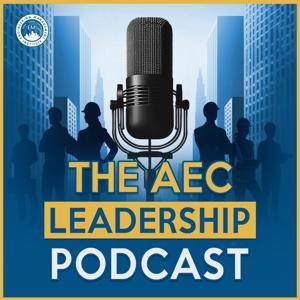The AEC Leadership Podcast by Anthony Fasano, P.E., AEC PM, F. ASCE & Rebecca Swabey, P. Eng