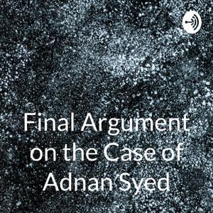 Final Argument on the Case of Adnan Syed: Serial by Kyla Higgin