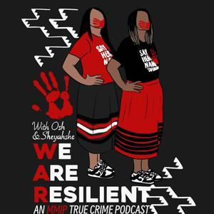 We Are Resilient: An MMIP True Crime Podcast by Osh & Sheyahshe