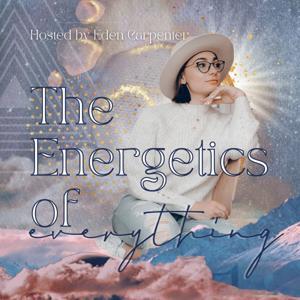 The Energetics of Everything by Eden Carpenter