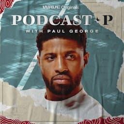 Podcast P with Paul George by Wave