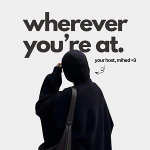 Wherever You’re At. by Mihed