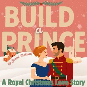 Build a Prince: A Royal Christmas Love Story by Jenni Melear