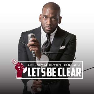 The Jamal Bryant Podcast "Let's Be Clear" by Jamal Bryant