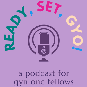 Ready, Set, GYO! by Ready, Set, GYO: An educational gynecologic oncology podcast