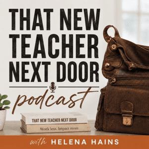 That New Teacher Next Door Podcast by Helena Hains