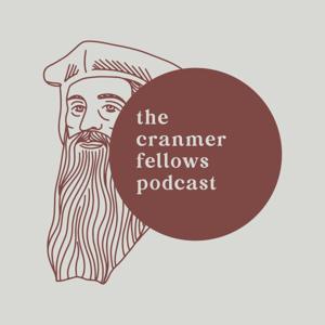 The Cranmer Fellows Podcast by The Cranmer Fellows