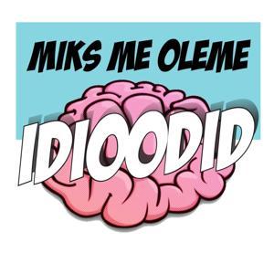 Miks me oleme idioodid? by Miks me oleme idioodid?