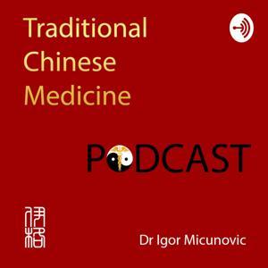 Traditional Chinese Medicine - TCM podcast by Igor Micunovic MD/Ph.D