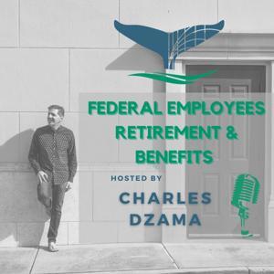 Federal Employees Retirement & Benefits Podcast by CD Financial by Charles Dzama
