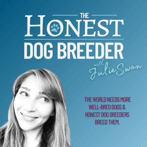 The Honest Dog Breeder Podcast by Julie Swan