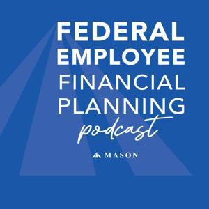Federal Employee Financial Planning Podcast by Mason & Associates