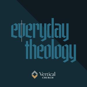 Everyday Theology by Vertical Church RVA