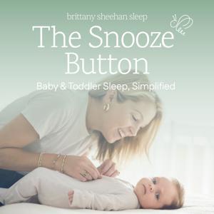 The Snooze Button: Baby & Toddler Sleep, Simplified by Brittany Sheehan Sleep