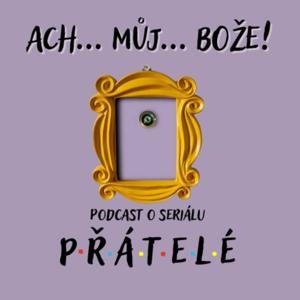 Podcast o seriálu PŘÁTELÉ - Ach můj Bože! by Podcast o seriálu Přátelé