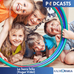 La hora feliz (Roger Vidal) by Roger Vidal - Radio María ESP