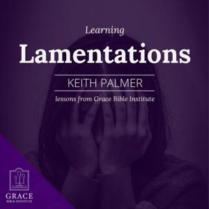 GBI/Sunday School - Learning Lamentations by Keith Palmer