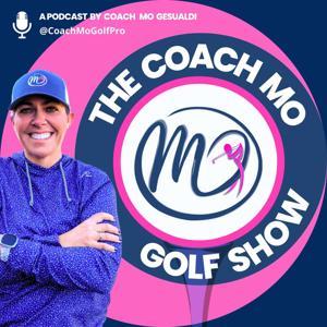 The Coach Mo Golf Show by Coach Mo Gesualdi, PGA, LPGA