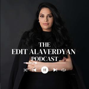 The Edit Alaverdyan Podcast by Edit Alaverdyan