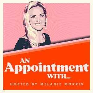 An Appointment With... Hosted by Melanie Morris by Melanie Morris