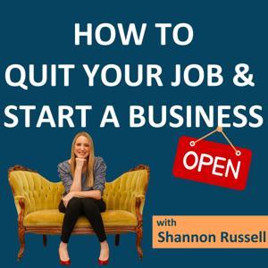 Quit Your Job and Start A Business (Limited Series Podcast) by Shannon Russell | Business Coach for Women, Consultant, and Author of Start Your Second Act