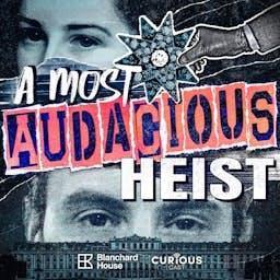 A Most Audacious Heist by Curiouscast / Blanchard House