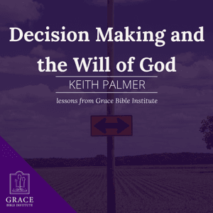 GBI/Sunday School - Decision Making and the Will of God by Keith Palmer
