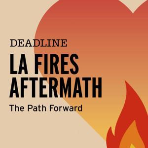 LA Fires Aftermath: The Path Forward by Deadline Hollywood