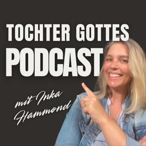 Tochter Gottes - Der Podcast by Inka Hammond