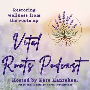 Vital Roots Podcast by Kara Hanrahan