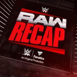 Raw Recap with Sam Roberts and Megan Morant by WWE x Fanatics Podcasts